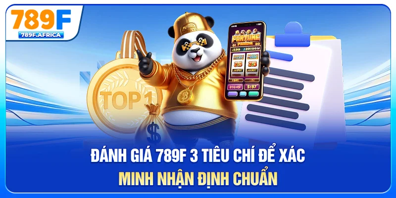 Đánh giá 789f - 3 tiêu chí để xác minh, nhận định chuẩn