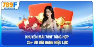 Khuyến mãi 789f - Tổng hợp 25+ ưu đãi đang hiệu lực