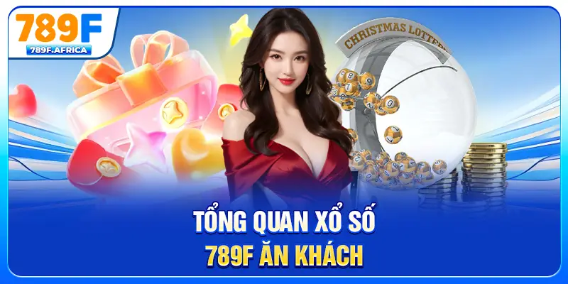 Tổng quan xổ số 789F ăn khách