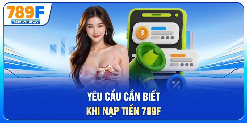 Yêu cầu cần biết khi nạp tiền 789F